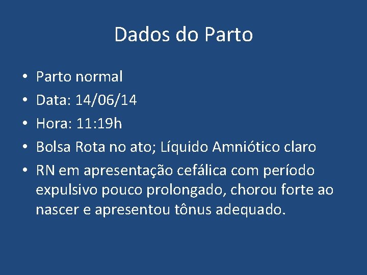 Dados do Parto • • • Parto normal Data: 14/06/14 Hora: 11: 19 h