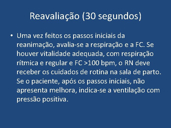 Reavaliação (30 segundos) • Uma vez feitos os passos iniciais da reanimação, avalia-se a