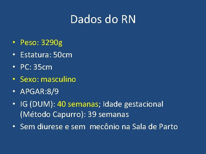 Dados do RN Peso: 3290 g Estatura: 50 cm PC: 35 cm Sexo: masculino