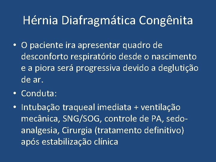 Hérnia Diafragmática Congênita • O paciente ira apresentar quadro de desconforto respiratório desde o
