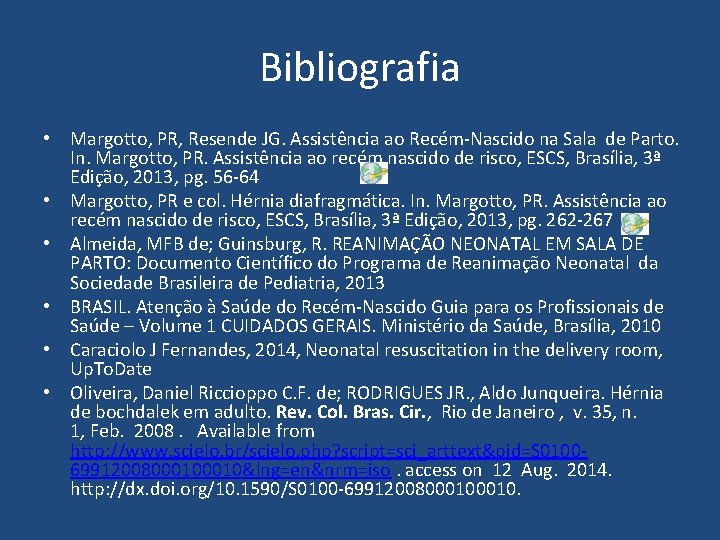 Bibliografia • Margotto, PR, Resende JG. Assistência ao Recém-Nascido na Sala de Parto. In.