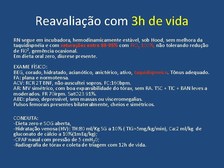 Reavaliação com 3 h de vida RN segue em incubadora, hemodinamicamente estável, sob Hood,