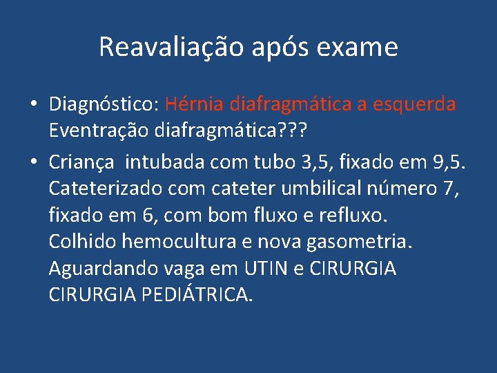 Reavaliação após exame • Diagnóstico: Hérnia diafragmática a esquerda Eventração diafragmática? ? ? •