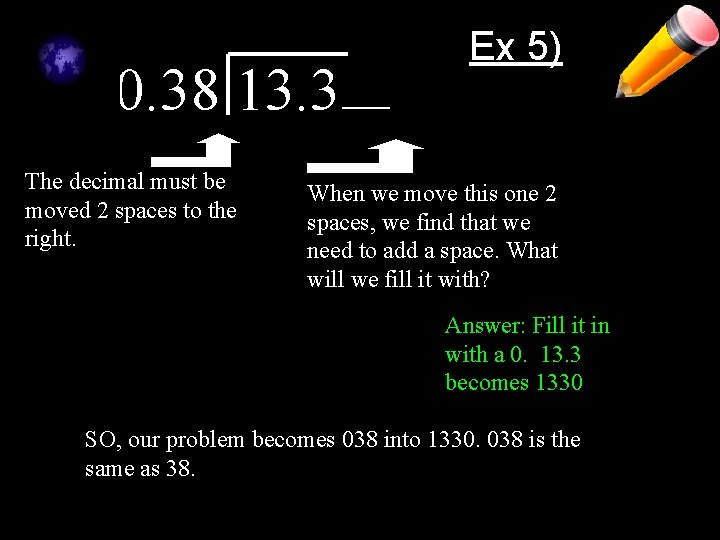 0. 38 13. 3 The decimal must be moved 2 spaces to the right. 0. 38 13. 3 The decimal must be moved 2 spaces to the right.