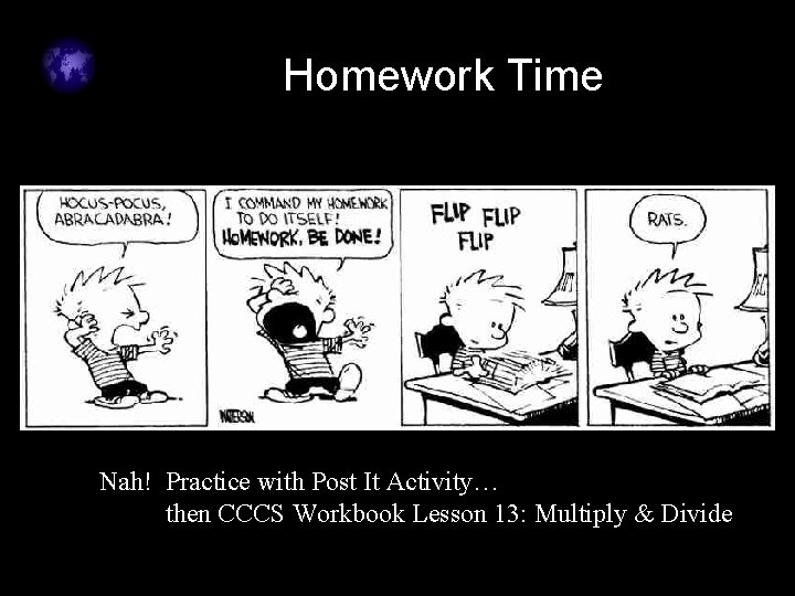 Homework Time Nah! Practice with Post It Activity… then CCCS Workbook Lesson 13: Multiply Homework Time Nah! Practice with Post It Activity… then CCCS Workbook Lesson 13: Multiply