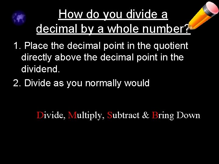 How do you divide a decimal by a whole number? 1. Place the decimal How do you divide a decimal by a whole number? 1. Place the decimal