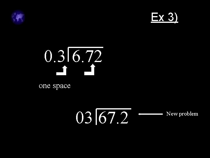 Ex 3) 0. 3 6. 72 one space 03 67. 2 New problem Ex 3) 0. 3 6. 72 one space 03 67. 2 New problem