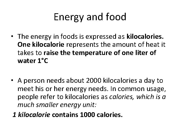 Energy and food • The energy in foods is expressed as kilocalories. One kilocalorie