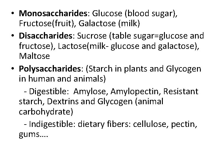  • Monosaccharides: Glucose (blood sugar), Fructose(fruit), Galactose (milk) • Disaccharides: Sucrose (table sugar=glucose