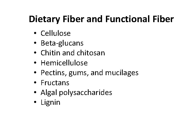 Dietary Fiber and Functional Fiber • • Cellulose Beta-glucans Chitin and chitosan Hemicellulose Pectins,