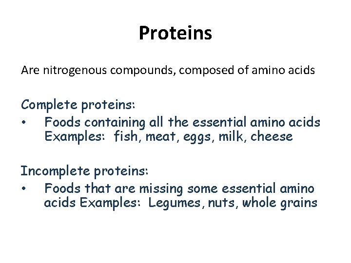 Proteins Are nitrogenous compounds, composed of amino acids Complete proteins: • Foods containing all
