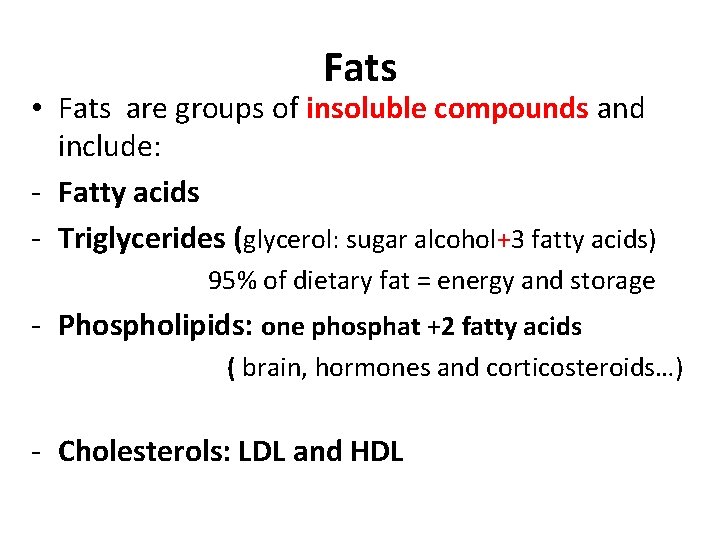 Fats • Fats are groups of insoluble compounds and include: - Fatty acids -