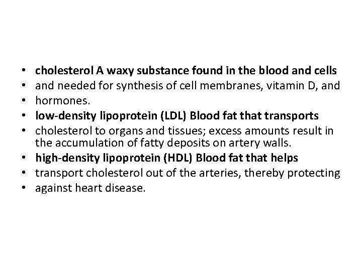 cholesterol A waxy substance found in the blood and cells and needed for synthesis