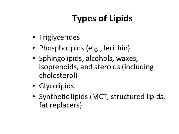 Types of Lipids • Triglycerides • Phospholipids (e. g. , lecithin) • Sphingolipids, alcohols,