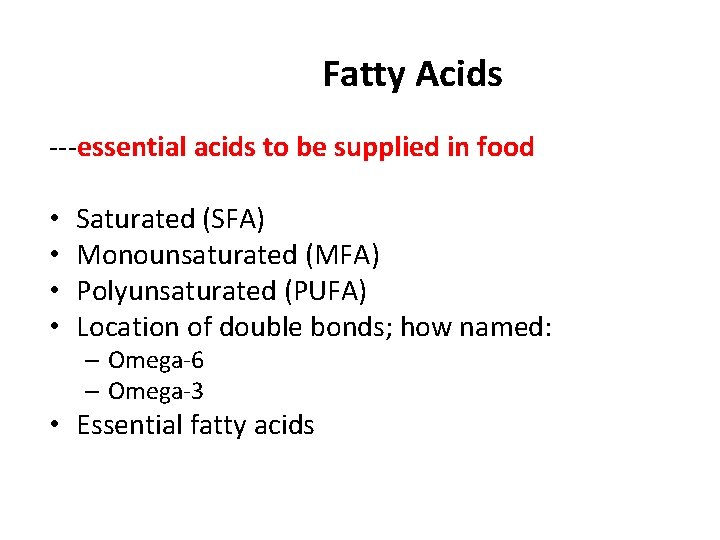 Fatty Acids ---essential acids to be supplied in food • • Saturated (SFA) Monounsaturated