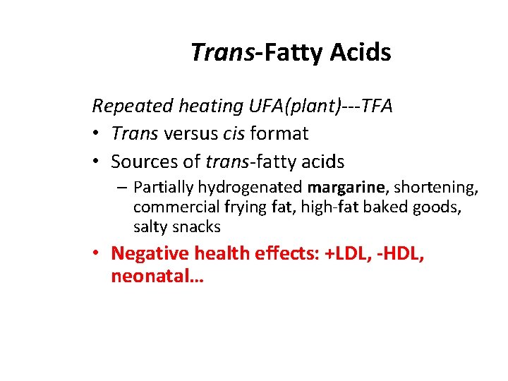 Trans-Fatty Acids Repeated heating UFA(plant)---TFA • Trans versus cis format • Sources of trans-fatty