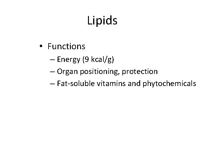 Lipids • Functions – Energy (9 kcal/g) – Organ positioning, protection – Fat-soluble vitamins