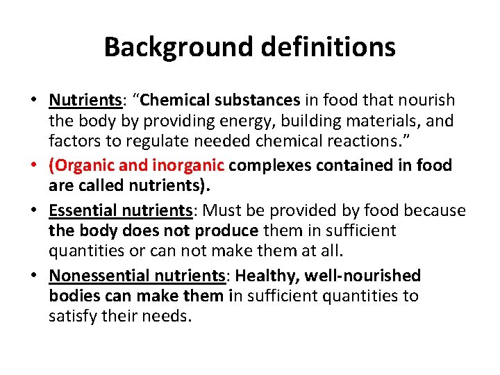 Background definitions • Nutrients: “Chemical substances in food that nourish the body by providing