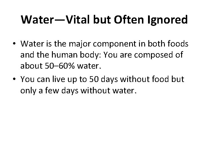 Water—Vital but Often Ignored • Water is the major component in both foods and
