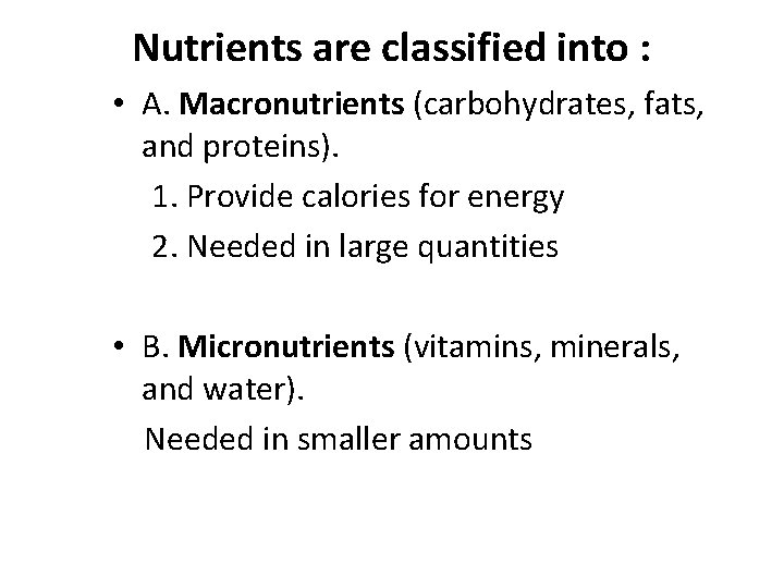 Nutrients are classified into : • A. Macronutrients (carbohydrates, fats, and proteins). 1. Provide