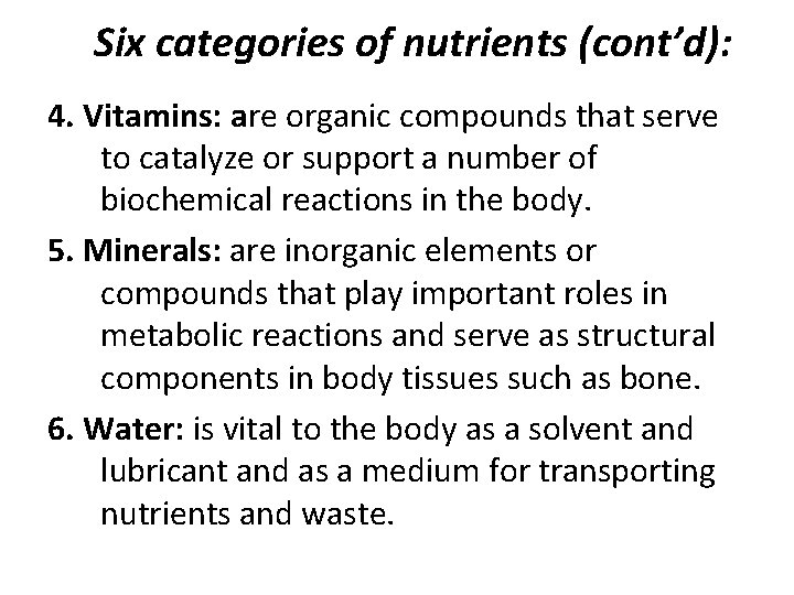 Six categories of nutrients (cont’d): 4. Vitamins: are organic compounds that serve to catalyze