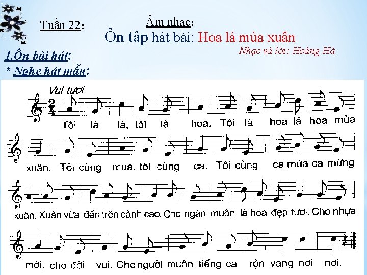 Tuần 22: 1. Ôn bài hát: * Nghe hát mẫu: m nhạc: Ôn tâp