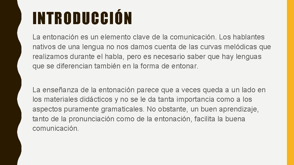 INTRODUCCIÓN La entonación es un elemento clave de la comunicación. Los hablantes nativos de