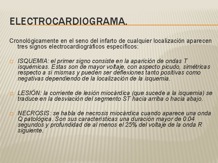 ELECTROCARDIOGRAMA. Cronológicamente en el seno del infarto de cualquier localización aparecen tres signos electrocardiográficos