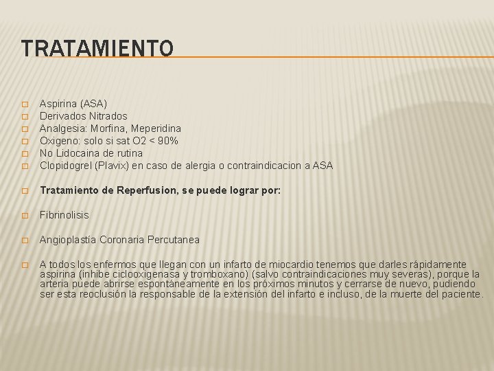 TRATAMIENTO � Aspirina (ASA) Derivados Nitrados Analgesia: Morfina, Meperidina Oxigeno: solo si sat O