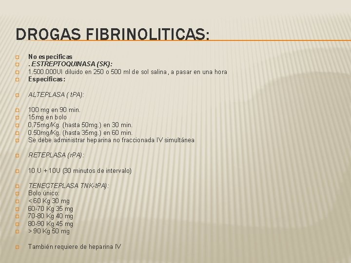 DROGAS FIBRINOLITICAS: � No especificas. ESTREPTOQUINASA (SK): 1. 500. 000 UI diluido en 250