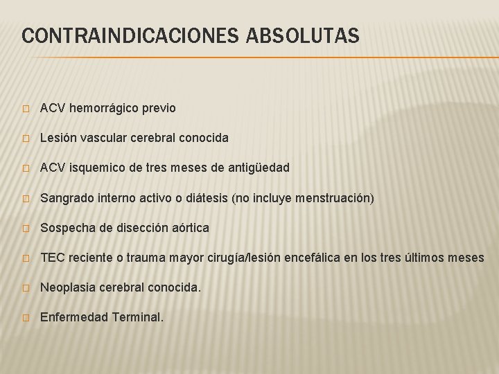 CONTRAINDICACIONES ABSOLUTAS � ACV hemorrágico previo � Lesión vascular cerebral conocida � ACV isquemico