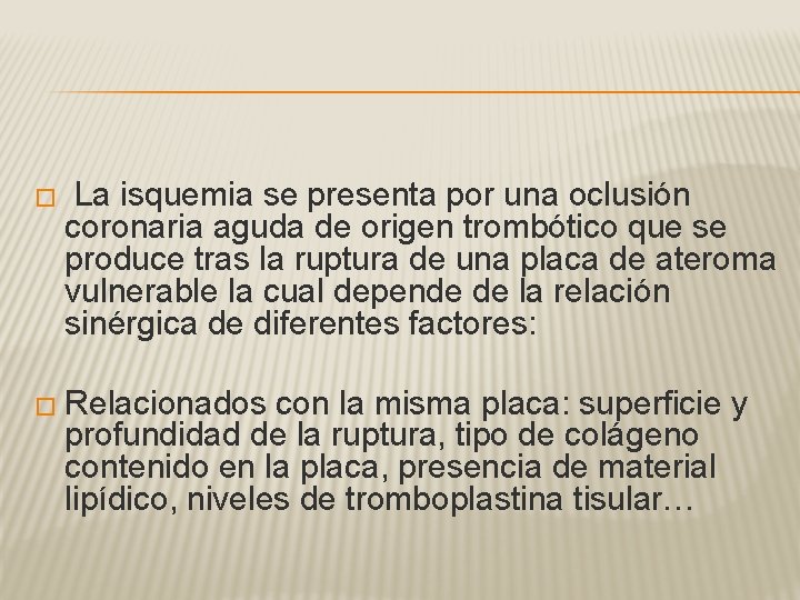 � La isquemia se presenta por una oclusión coronaria aguda de origen trombótico que