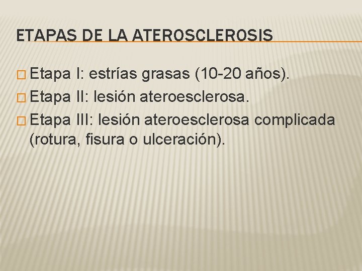 ETAPAS DE LA ATEROSCLEROSIS � Etapa I: estrías grasas (10 -20 años). � Etapa