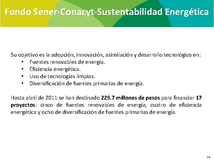 Fondo Sener-Conacyt-Sustentabilidad Energética Su objetivo es la adopción, innovación, asimilación y desarrollo tecnológico en: