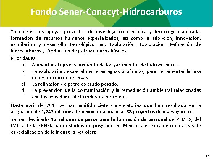 Fondo Sener-Conacyt-Hidrocarburos Su objetivo es apoyar proyectos de investigación científica y tecnológica aplicada, formación