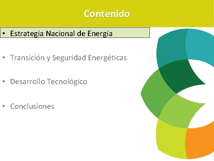 Contenido • Estrategia Nacional de Energía • Transición y Seguridad Energéticas • Desarrollo Tecnológico