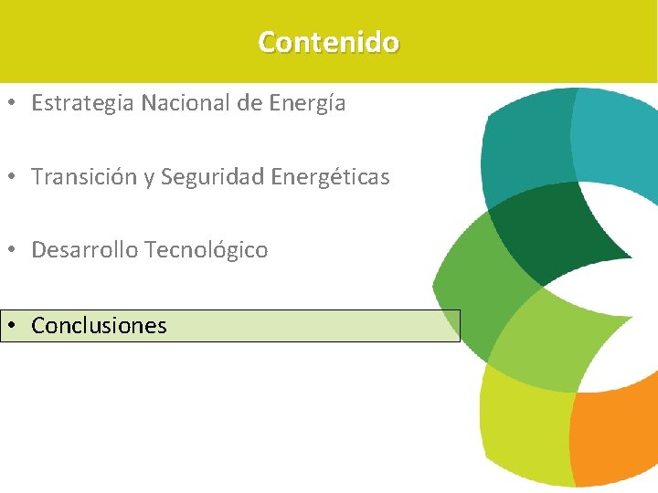 Contenido • Estrategia Nacional de Energía • Transición y Seguridad Energéticas • Desarrollo Tecnológico