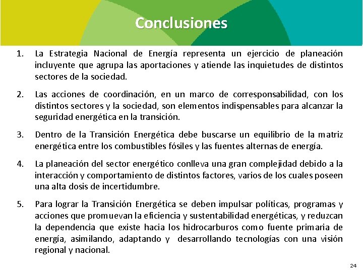 Conclusiones 1. La Estrategia Nacional de Energía representa un ejercicio de planeación incluyente que