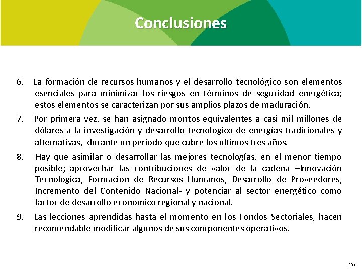 Conclusiones 6. La formación de recursos humanos y el desarrollo tecnológico son elementos esenciales