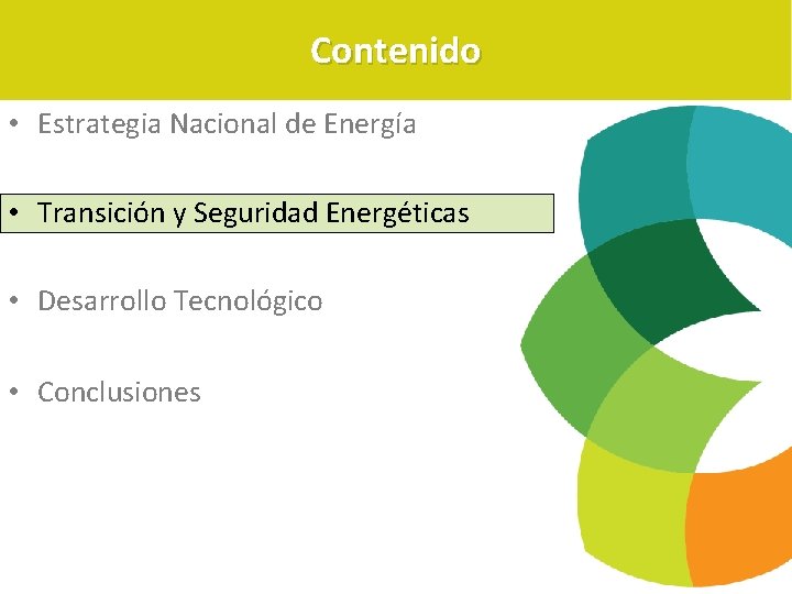 Contenido • Estrategia Nacional de Energía • Transición y Seguridad Energéticas • Desarrollo Tecnológico