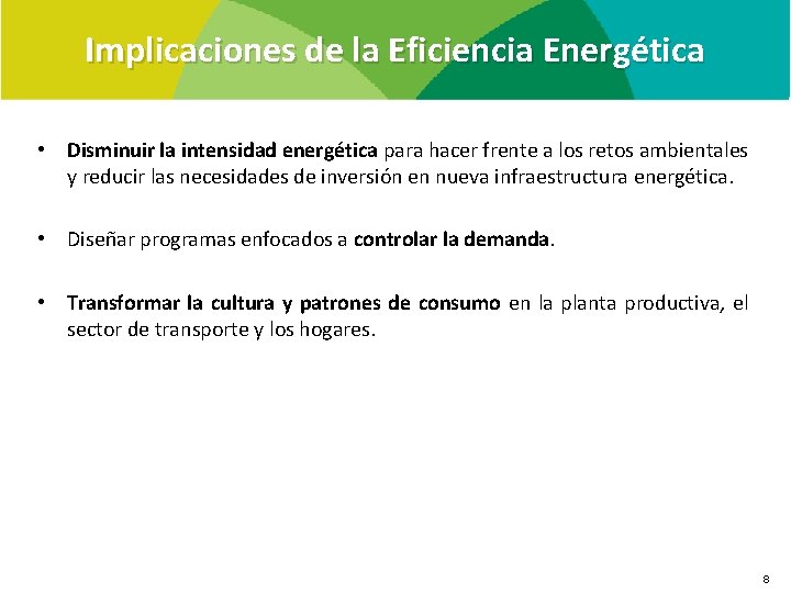 Implicaciones de la Eficiencia Energética • Disminuir la intensidad energética para hacer frente a