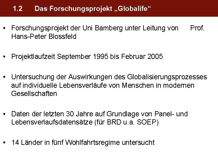 1. 2 Das Forschungsprojekt „Globalife“ • Forschungsprojekt der Uni Bamberg unter Leitung von Hans-Peter