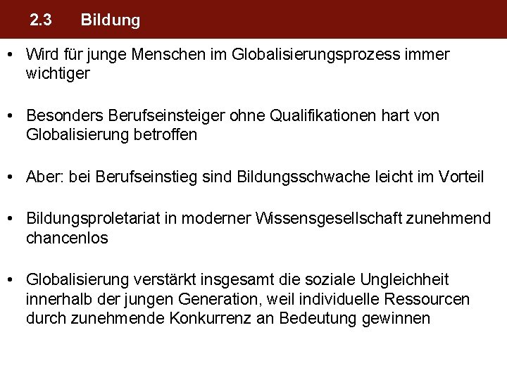 2. 3 Bildung • Wird für junge Menschen im Globalisierungsprozess immer wichtiger • Besonders