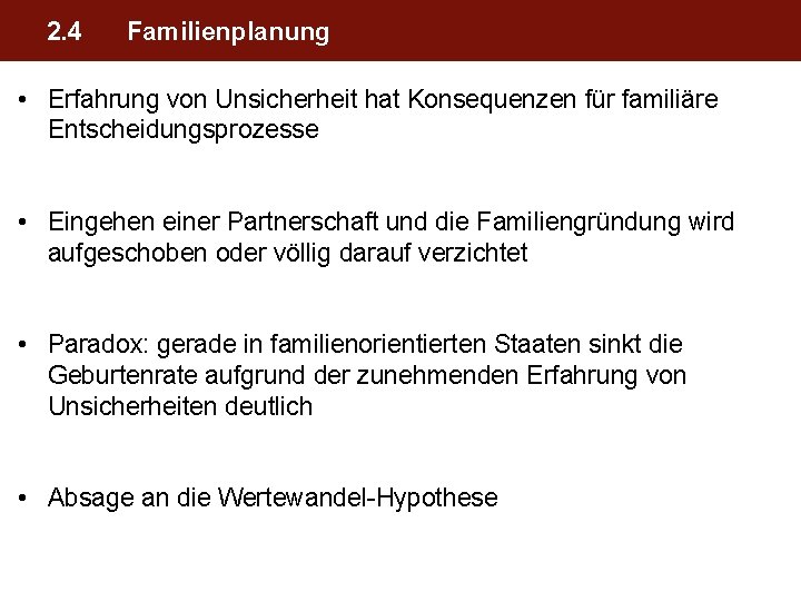 2. 4 Familienplanung • Erfahrung von Unsicherheit hat Konsequenzen für familiäre Entscheidungsprozesse • Eingehen