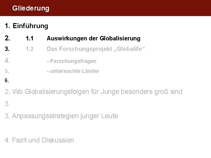 Gliederung 1. Einführung 2. 1. 1 Auswirkungen der Globalisierung 3. 1. 2 Das Forschungsprojekt