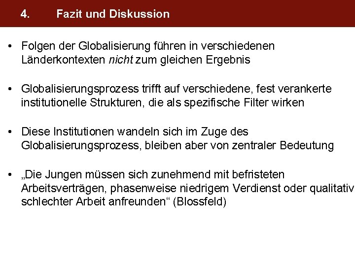 4. Fazit und Diskussion • Folgen der Globalisierung führen in verschiedenen Länderkontexten nicht zum