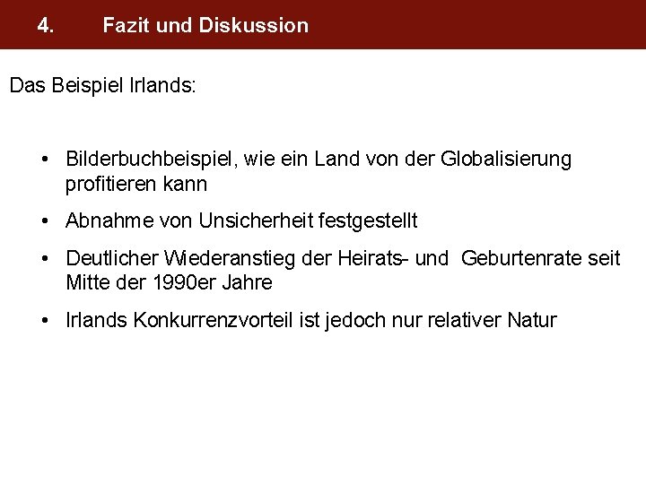 4. Fazit und Diskussion Das Beispiel Irlands: • Bilderbuchbeispiel, wie ein Land von der