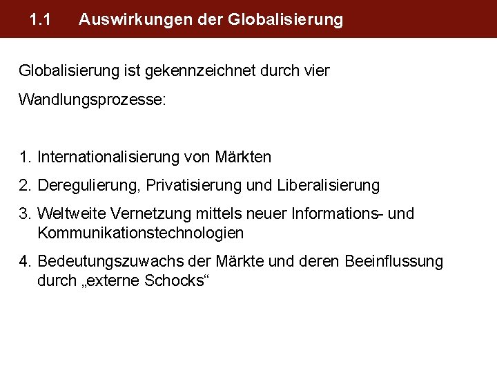 1. 1 Auswirkungen der Globalisierung ist gekennzeichnet durch vier Wandlungsprozesse: 1. Internationalisierung von Märkten