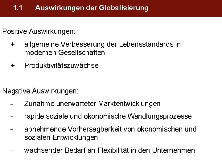 1. 1 Auswirkungen der Globalisierung Positive Auswirkungen: + allgemeine Verbesserung der Lebensstandards in modernen