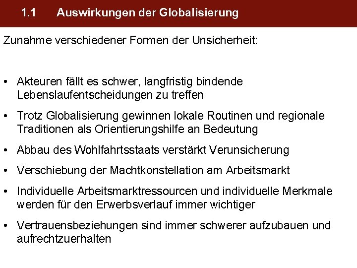 1. 1 Auswirkungen der Globalisierung Zunahme verschiedener Formen der Unsicherheit: • Akteuren fällt es